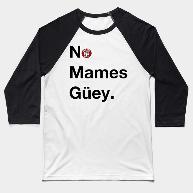 No Mames Guey Baseball T-Shirt by Oaxaca